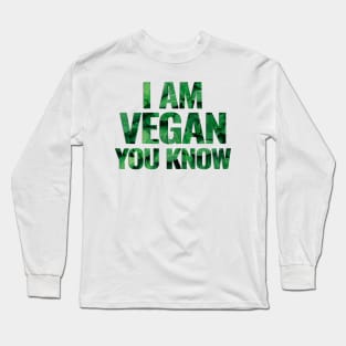 I Am Vegan You Know Long Sleeve T-Shirt